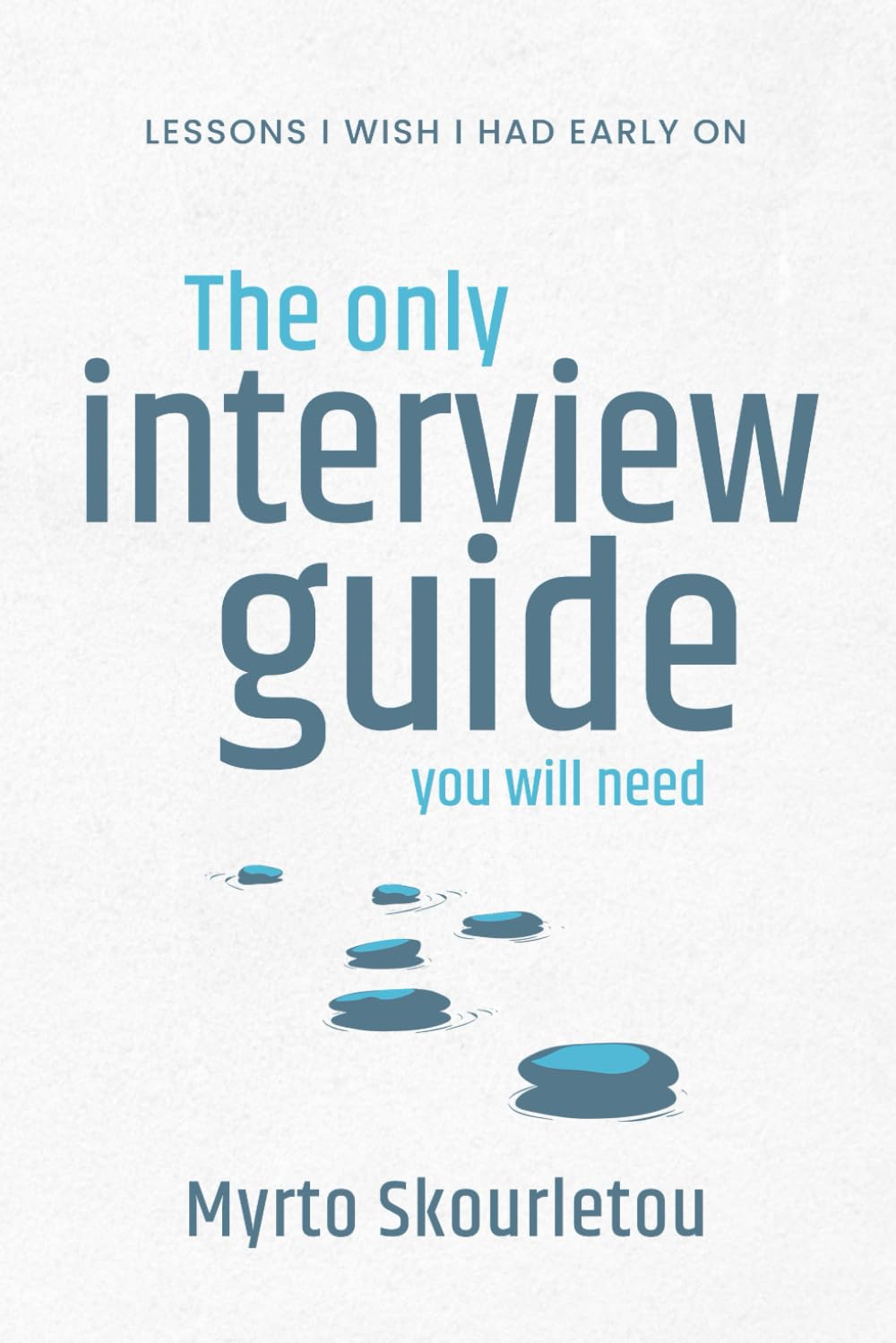 The Only Interview Guide You Will Need: Lessons I wish I had early on