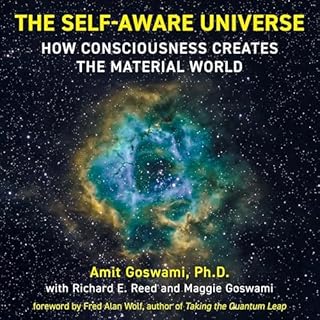 The Self-Aware Universe Audiobook By Amit Goswami, Maggie Goswami, Richard E. Reed, Fred Alan Wolf (Foreword By) - introducti