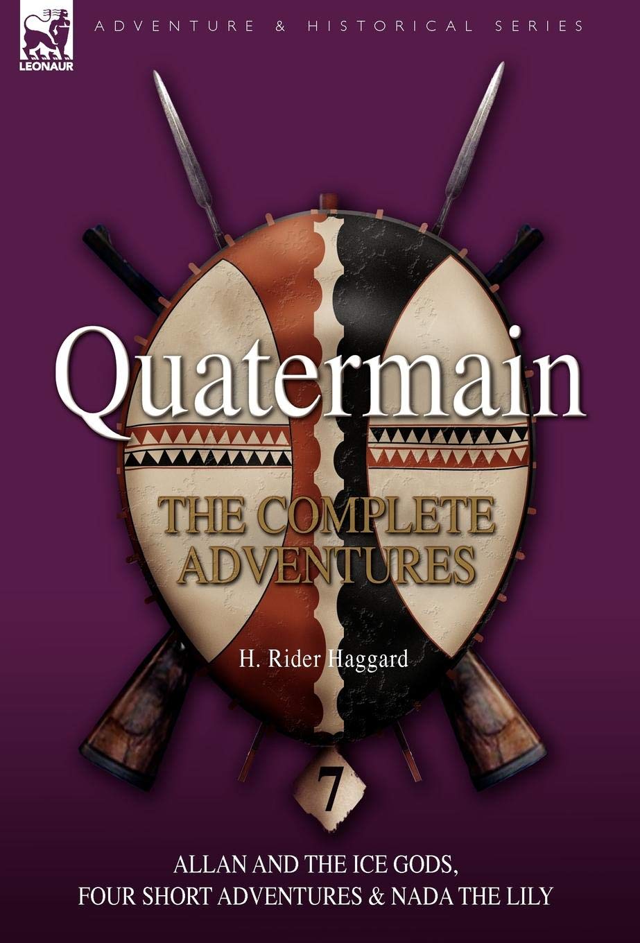 Quatermain: the Complete Adventures: 7-Allan and the Ice Gods, Four Short Adventures & Nada the Lily