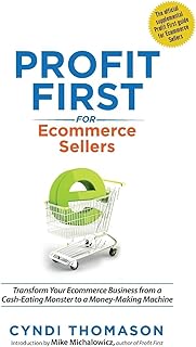 Profit First for Ecommerce Sellers: Transform Your Ecommerce Business from a Cash-Eating Monster to a Money-Making Machine