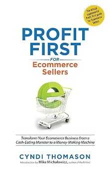 Profit First for Ecommerce Sellers Transform Your Ecommerce Business from a Cash-Eating Monster to a Money-Making Machine