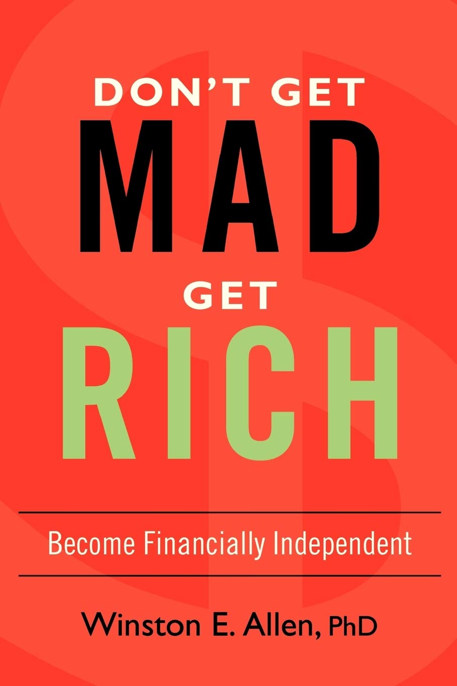 DON'T GET MAD, GET RICH: Become Financially Independent