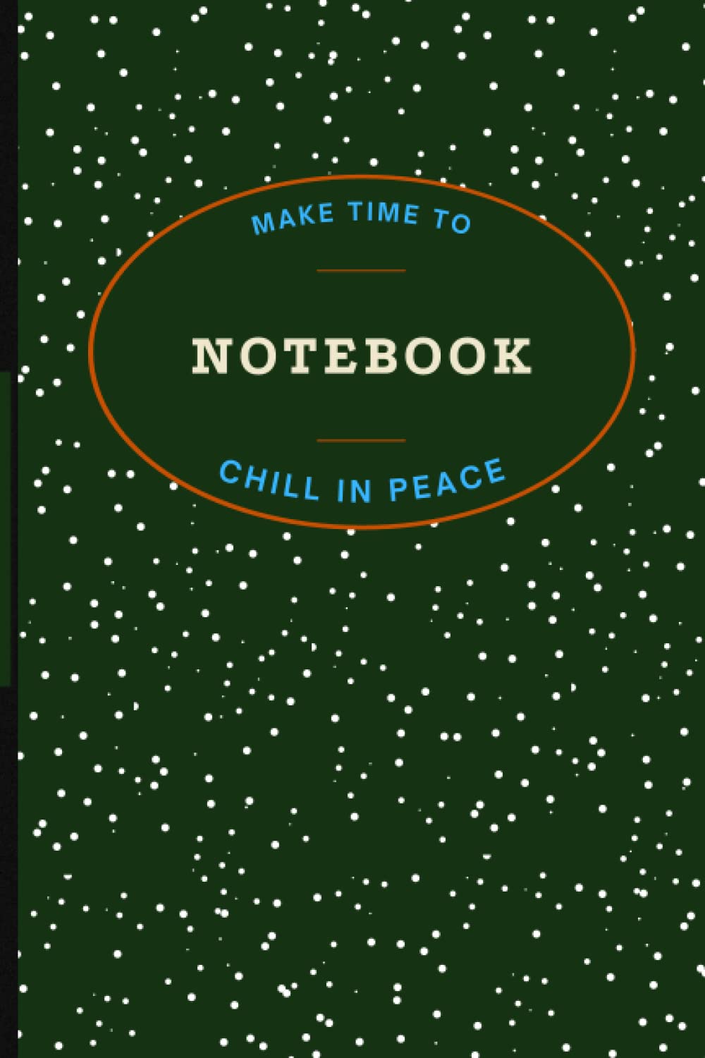 Make Time To Chill In Peace: Notebook