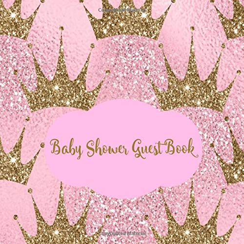 Baby Shower Guest Book: Little Royal Princess Glitter Pink Rose and Gold Crown, Welcome Baby Girl Sign in Guestbook Keepsake with Gift Log