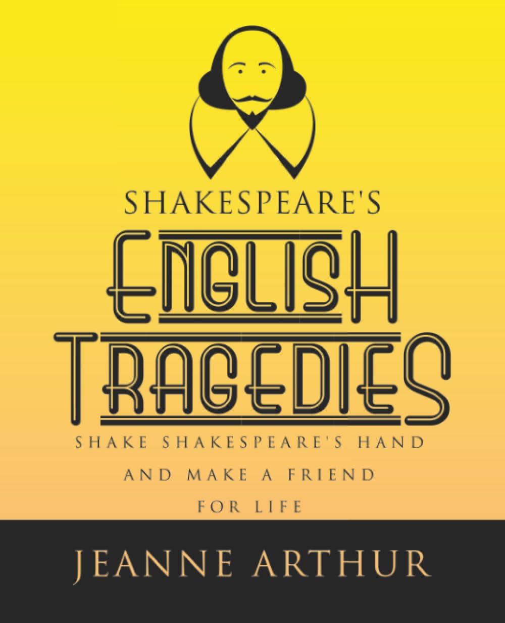 Shakespeare's English Tragedies: SHAKE SHAKESPEARE’S HAND AND MAKE A FRIEND FOR LIFE