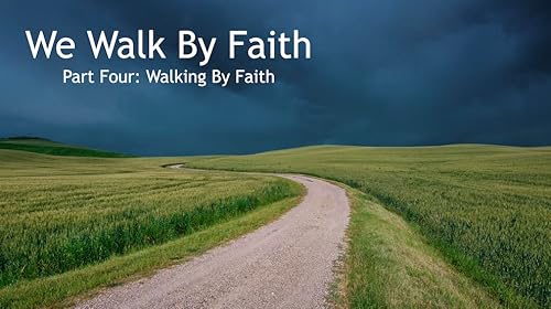 We Walking By Faith Part Four