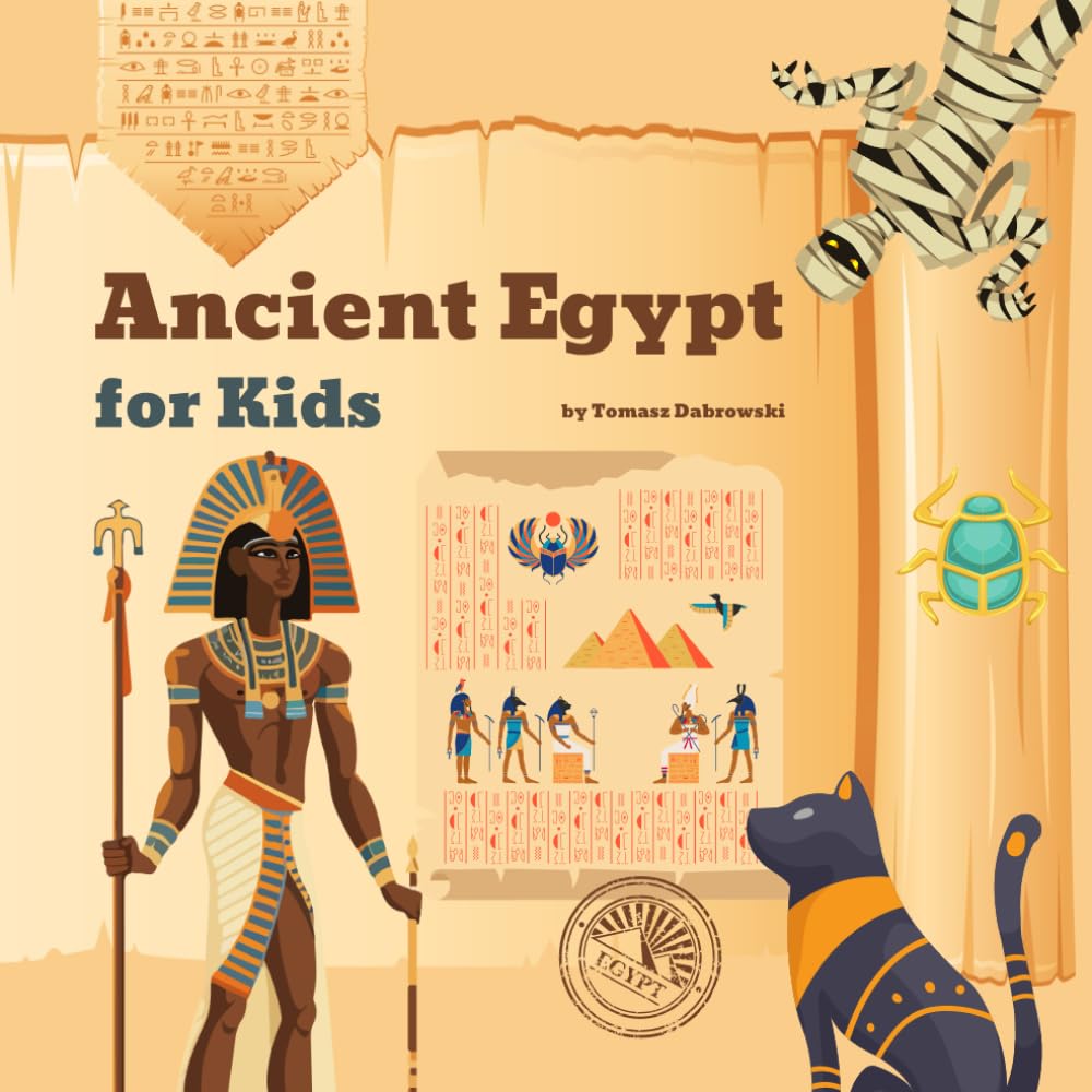 Ancient Egypt for Kids: Nile River, Pyramids, Pharaohs, Hieroglyphs, Mummies, Gods and Goddesses, Temples