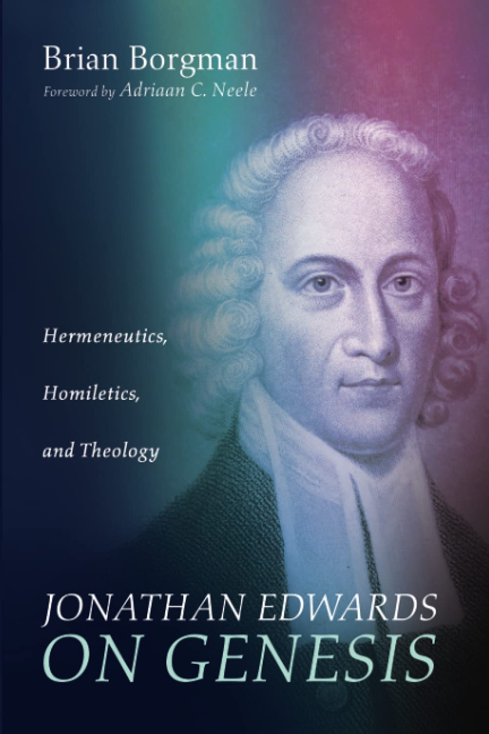 Jonathan Edwards on Genesis: Hermeneutics, Homiletics, and Theology