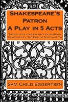 Shakespeare's Patron: Twenty-five years in the life of Henry Wriosthesley, 3rd Earl of Southampton 150011524X Book Cover