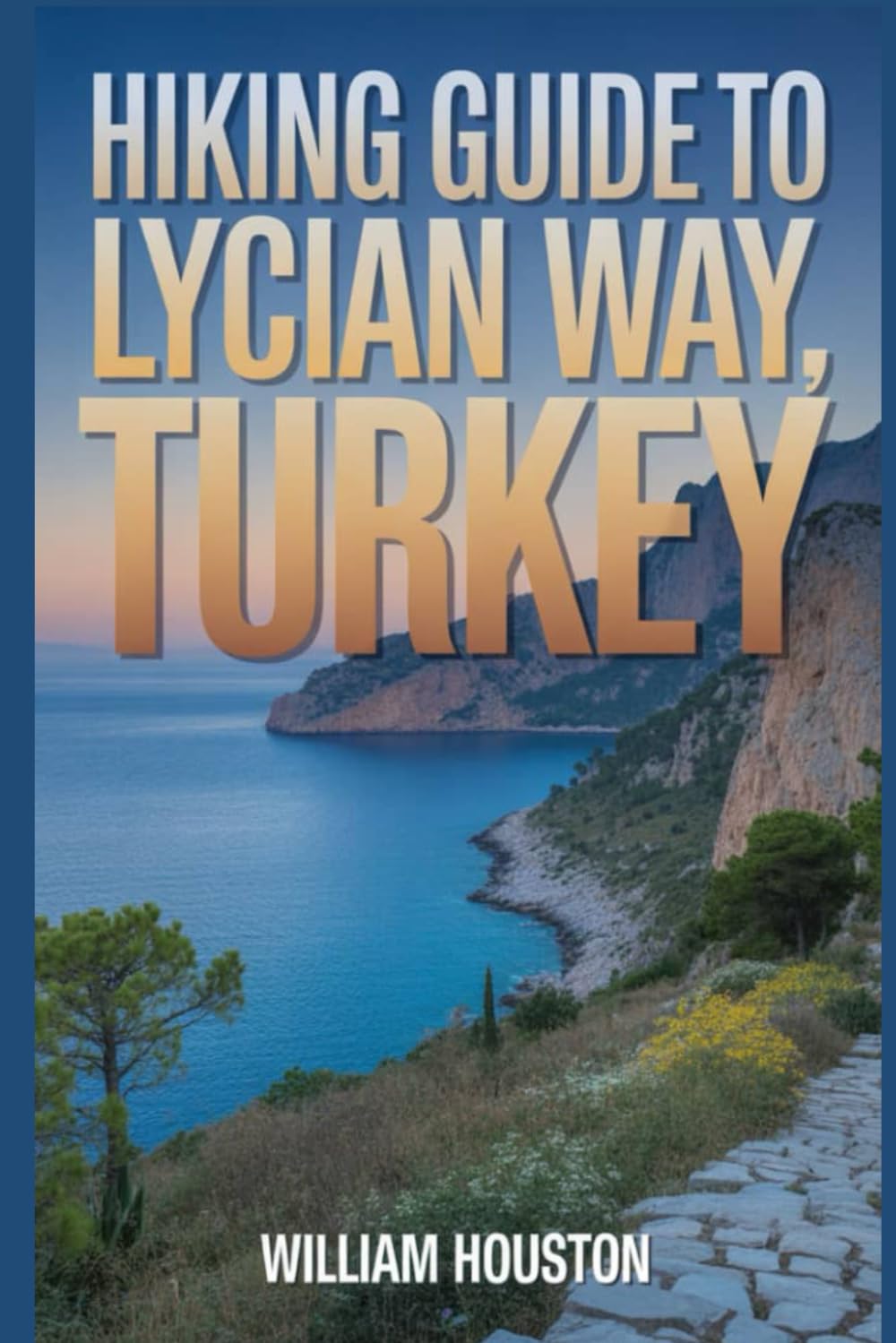 Hiking Guide to Lycian way, Turkey: A Hiker's Guide to Self-Discovery. (My Hiking Adventures)