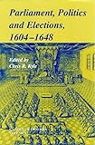 Parliaments, Politics and Elections, 1604–1648 (Camden Fifth Series, Series Number 17)