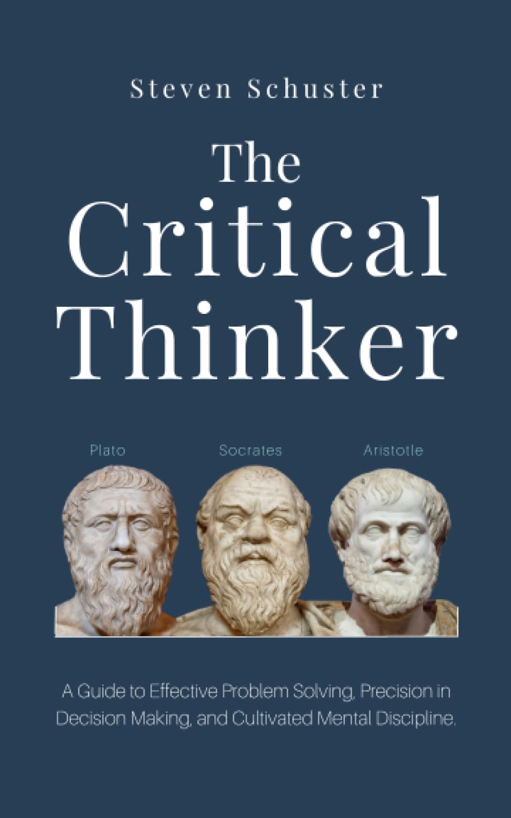 The Critical Thinker: A Guide to Effective Problem Solving, Precision in Decision Making, and Cultivated Mental Discipline.