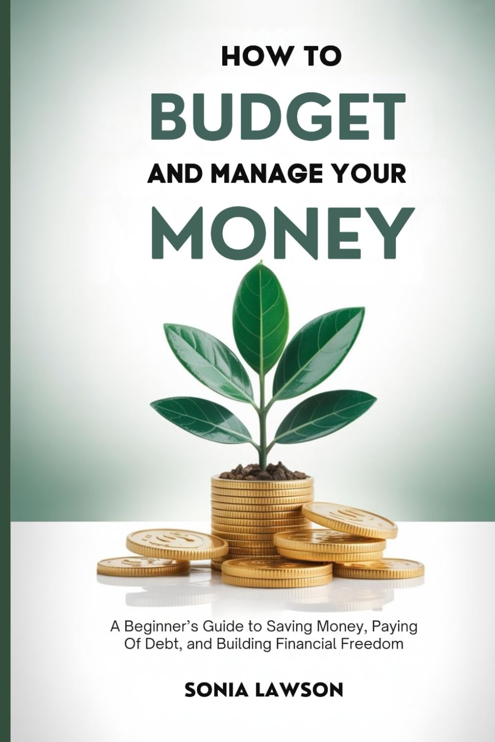 How to Budget and Manage your Money: A Beginner’s Guide to Saving Money Paying Off Debt, and Building Financial Freedom (Money Made Simple Series)