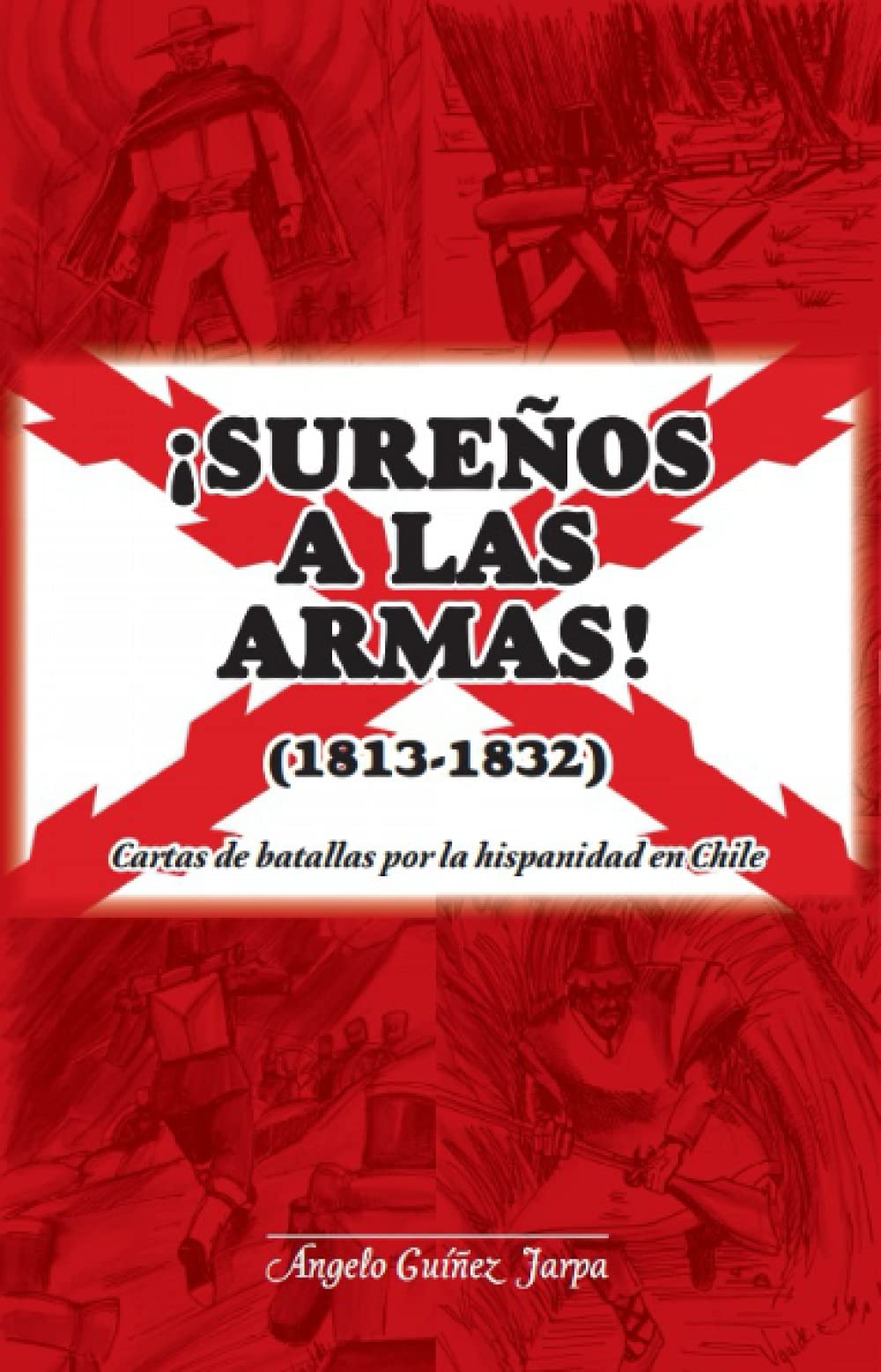¡Sureños a las armas! (1813-1832): Cartas de la batalla por la hispanidad en Chile (Spanish Edition)