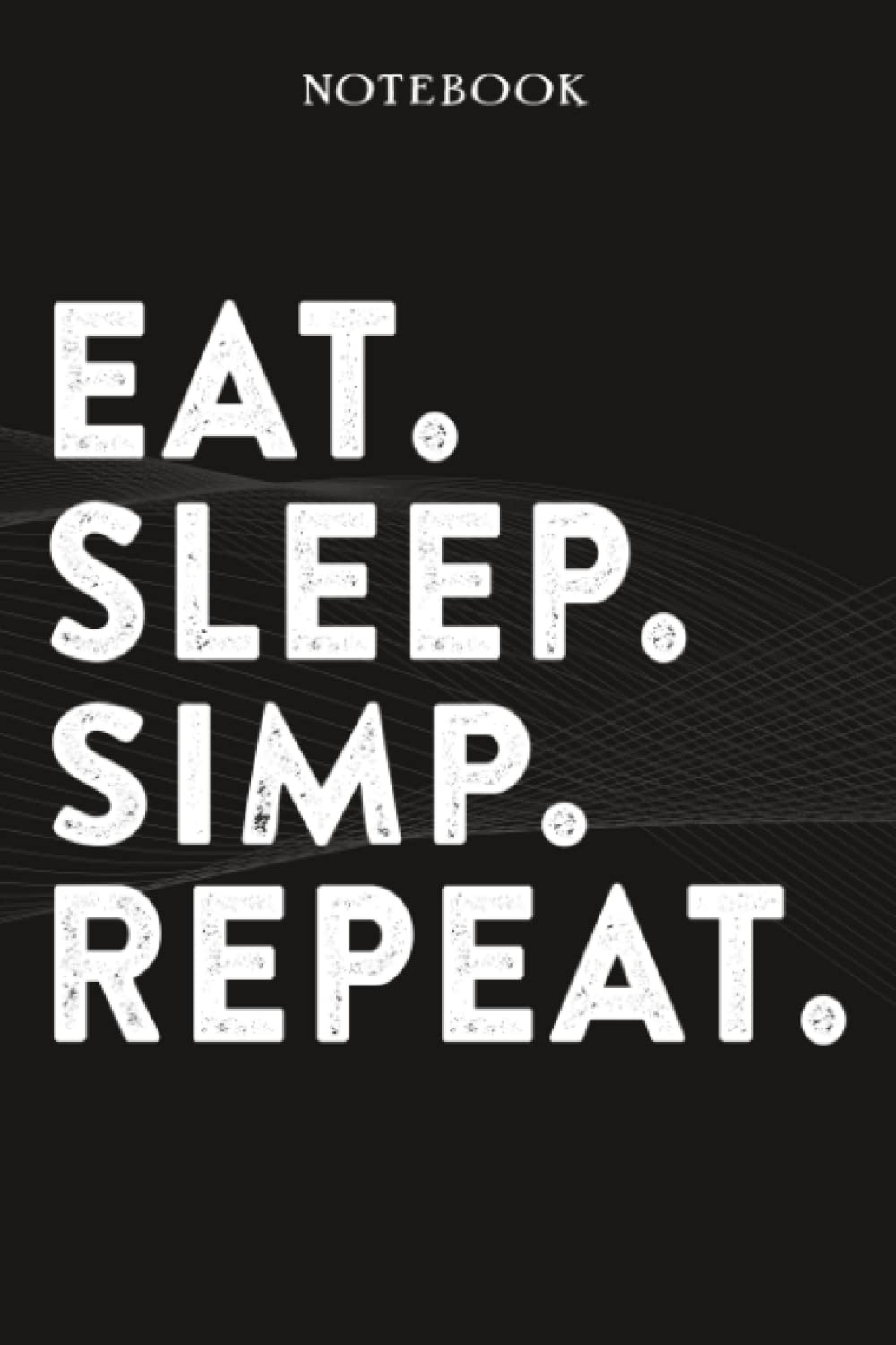 Simp Boss Gifts Notebook - Eat Sleep Simp Repeat: Funny Idea for Worlds Best Boss, Assistant, Men, Man, Women, Him, Birthday, Principal, Female, ... Employees - Lined Journal Planner,Planner