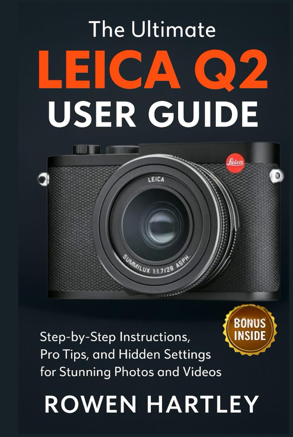 The Ultimate Leica Q2 User Guide: Step-by-Step Instructions, Pro Tips, and Hidden Settings for Stunning Photos and Videos