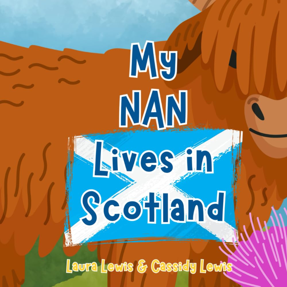 My Nan Lives In Scotland: A Fun and Educational Book All About Scotland, the Country Where Nan Lives : Because Grandchildren Never Forget Their Nan No Matter How Far Apart They Are!