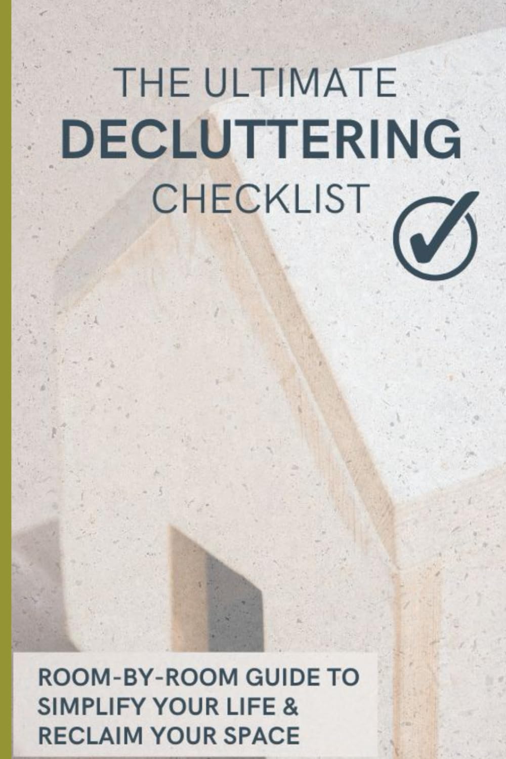 The Ultimate Decluttering Checklist: Room-by-Room Guide to Simplify Your Life & Reclaim Your Space