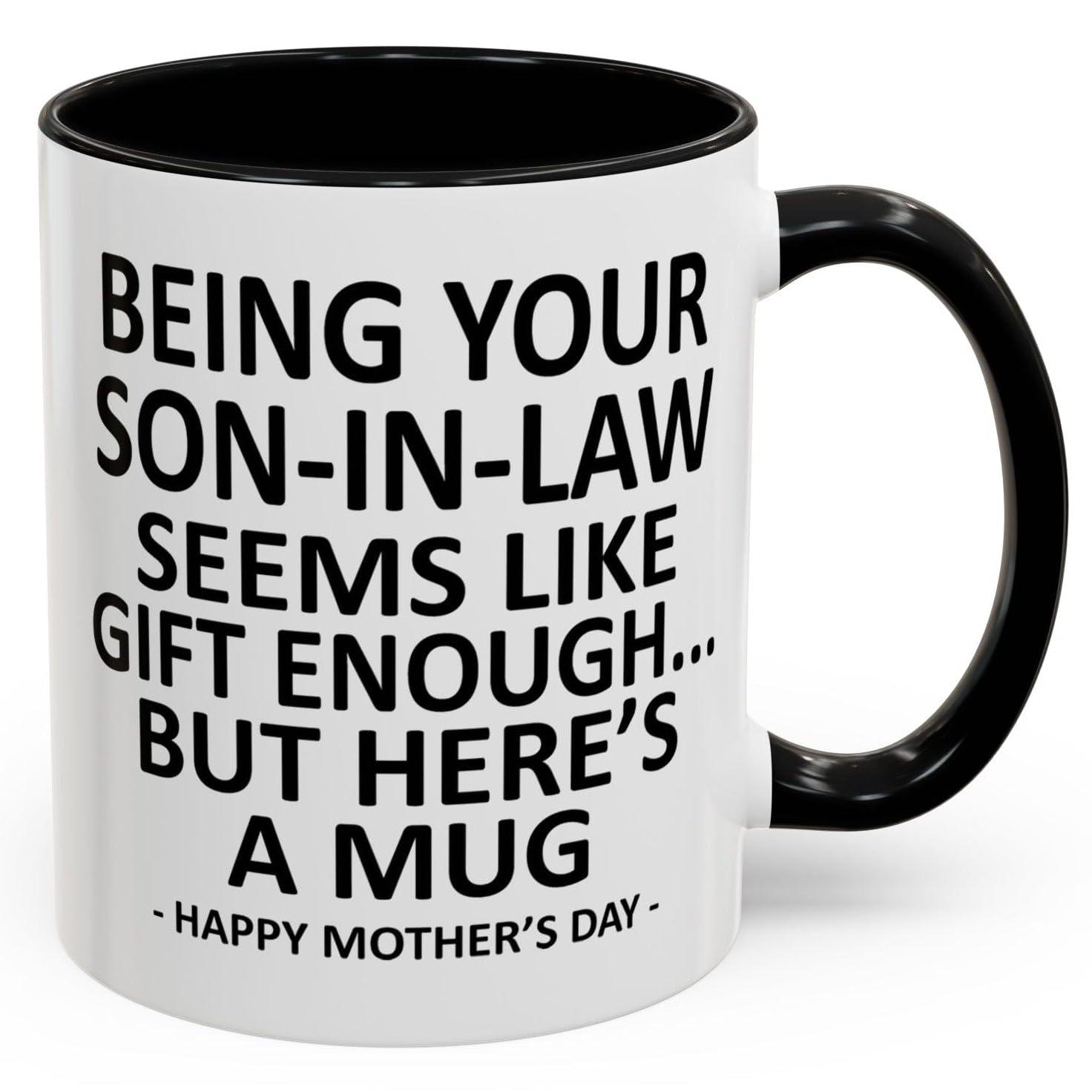 GyftWear Being Your Son In Law Seems Like Gift Enough Funny Coffee Mug For Mothers Day Gifts Mother in Law Gifts 11oz Ceramic Cup - 1
