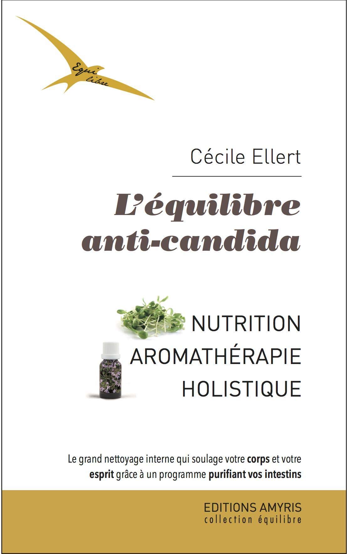 Mon Alimentation Santé Facile Anti Candida Pdf Amazon.fr - L'équilibre anti-candida - Nutrition - Aromathérapie holistique  - Ellert, Cécile - Livres