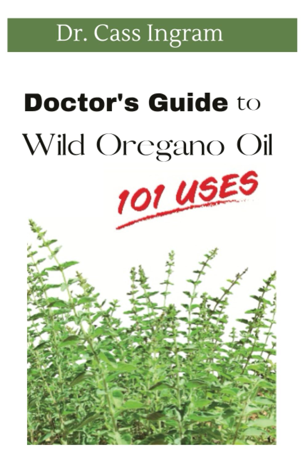Doctor's Guide to Wild Oregano Oil: 101 Uses Paperback – July 12, 2023