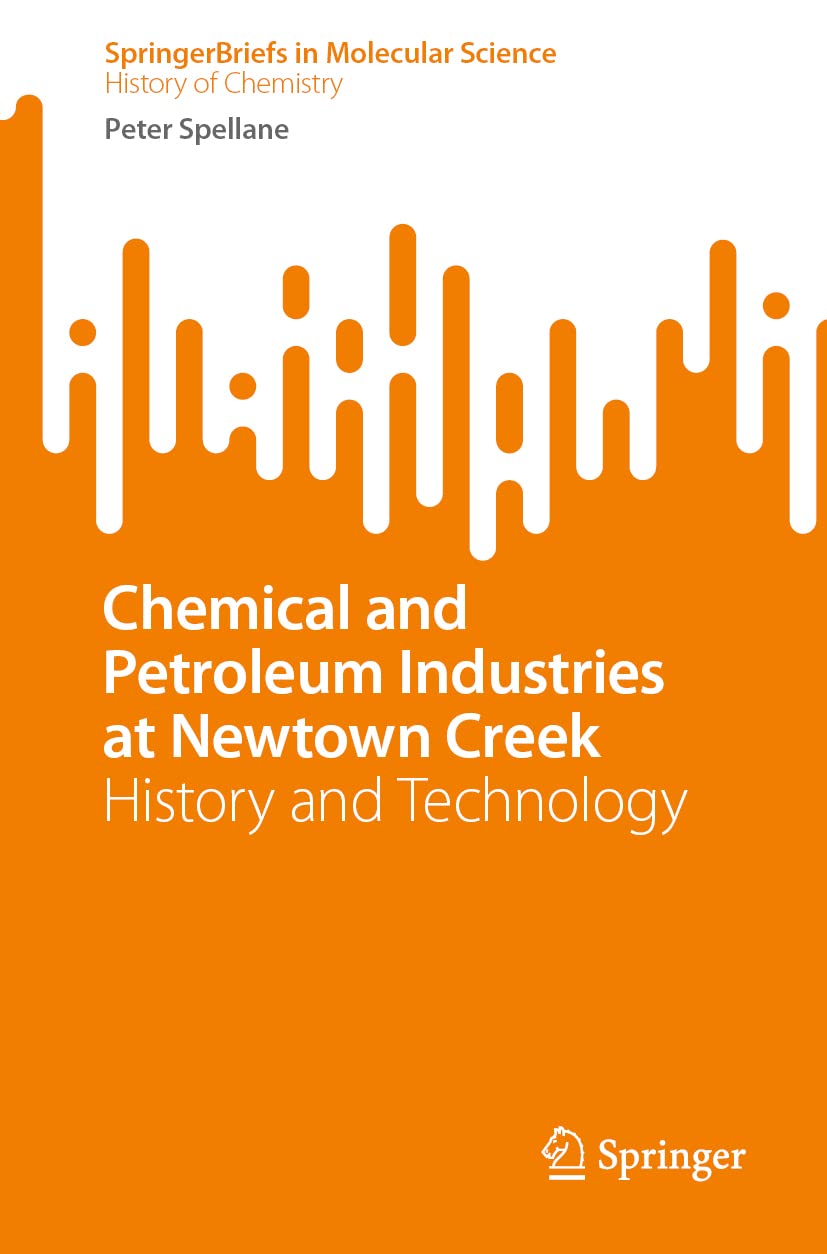 Chemical and Petroleum Industries at Newtown Creek: History and Technology (SpringerBriefs in Molecular Science)