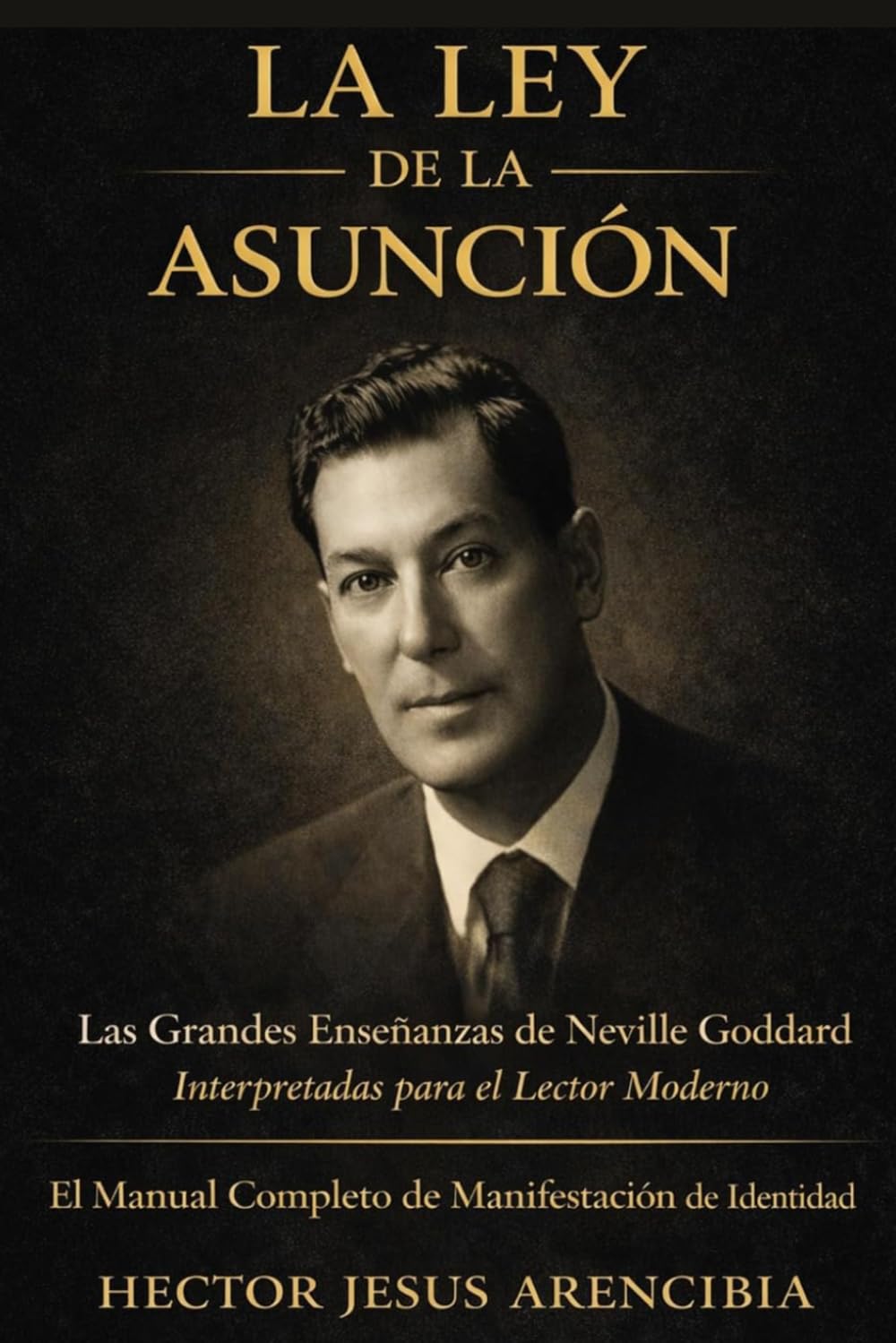 La Ley de la Asunción: Las Enseñanzas de Neville Goddard Explicadas — Manifestación, Subconsciente e Identidad