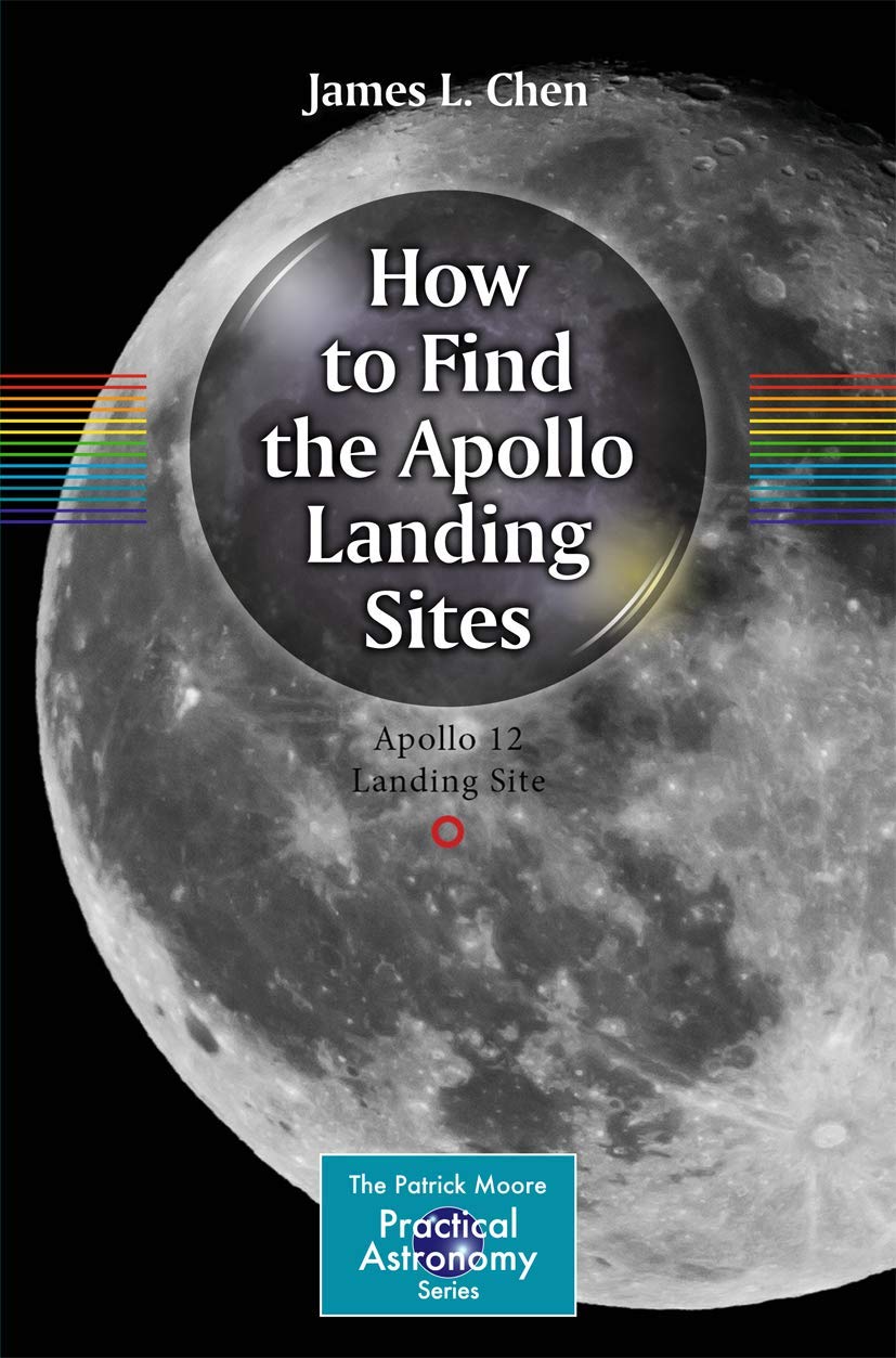 How to Find the Apollo Landing Sites (The Patrick Moore Practical Astronomy Series)