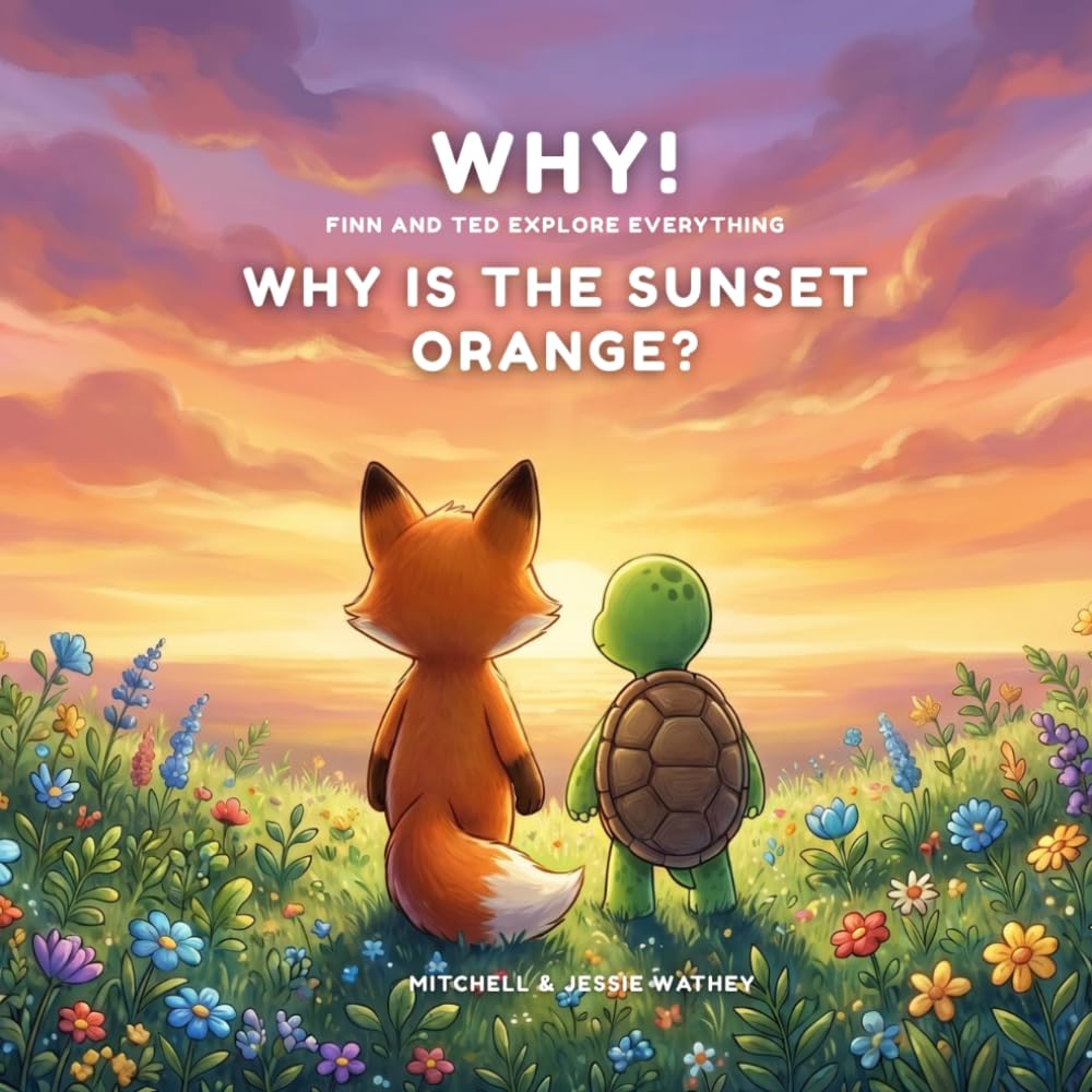 WHY! Finn and Ted Explore Everything: Why Is the Sunset Orange? A Science Story for Curious Kids