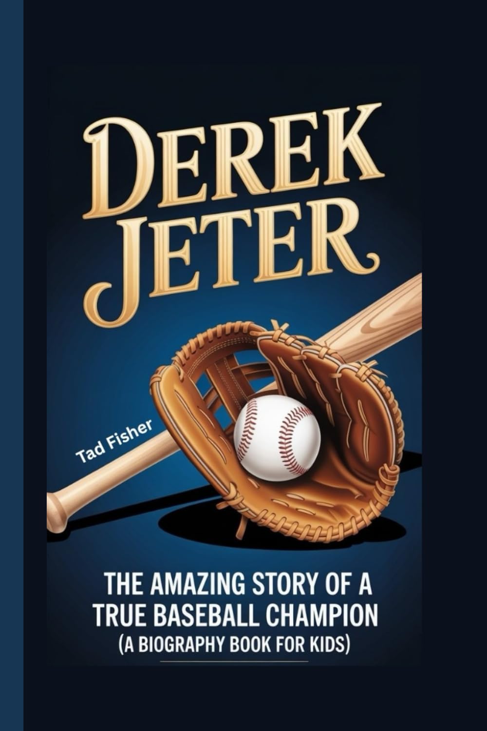 DEREK JETER: The Amazing Story of a True Baseball Champion (A Biography Book for Kids)