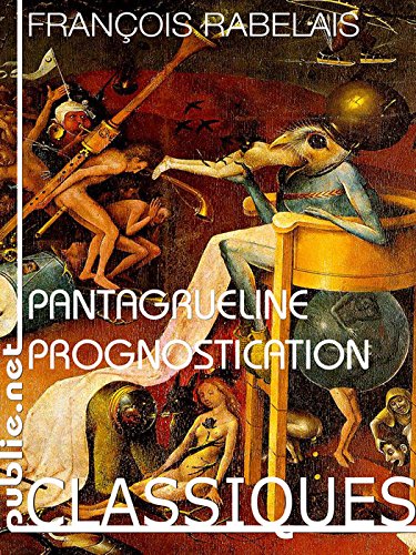 La Pantagrueline Prognostication: inusable et insolente : la Pantagrueline Prognostication de 1535, almanach infaillible pour l'an perpétuel La Pantagrueline Prognostication: inusable et insolente : la Pantagrueline Prognostication de 1535, almanach infaillible pour l'an perpétuel