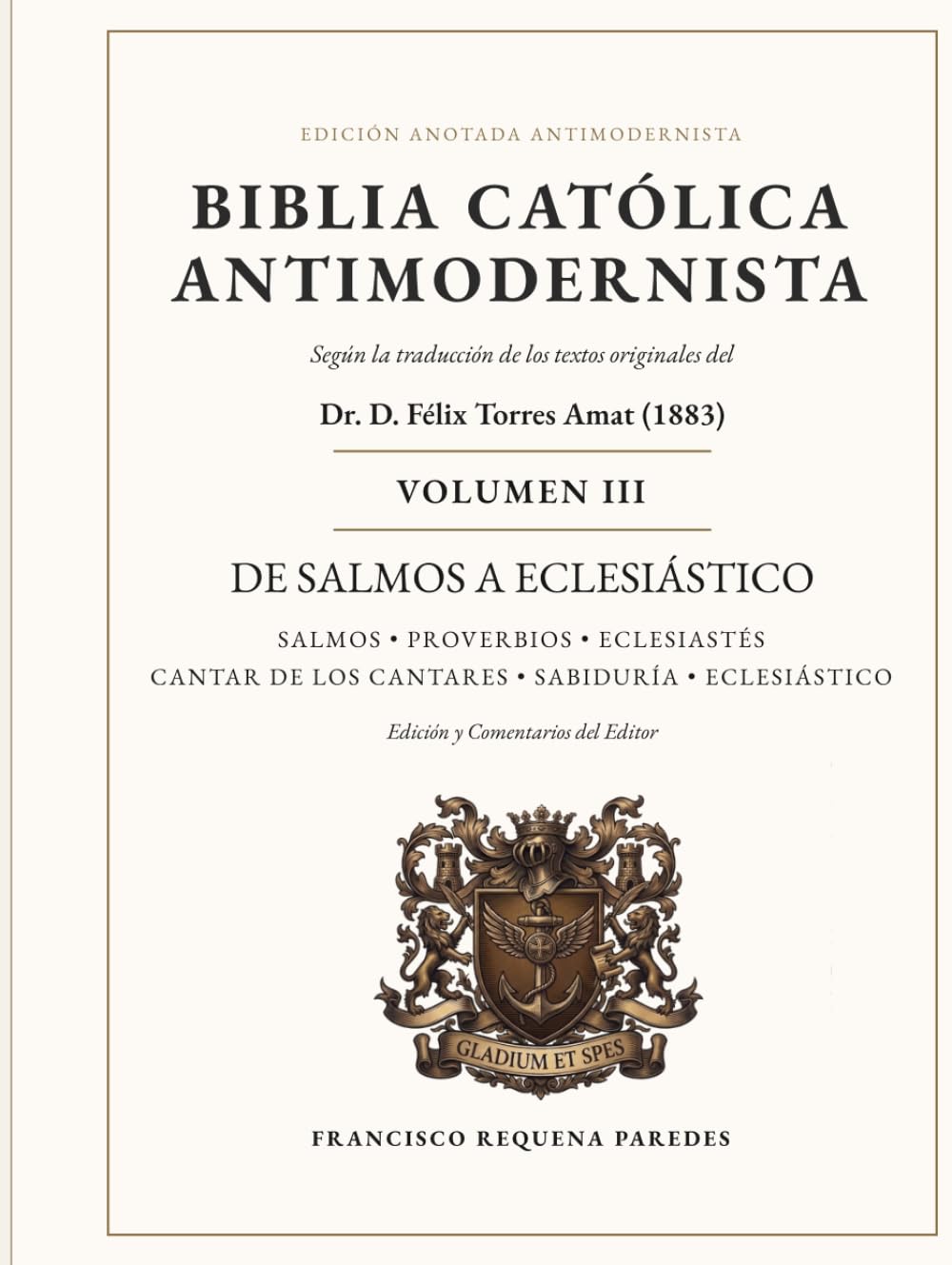 Biblia Católica Antimodernista Volumen III: Edición anotada de la traducción de los textos originales del Dr. D. Félix Torres Amat (1883)
