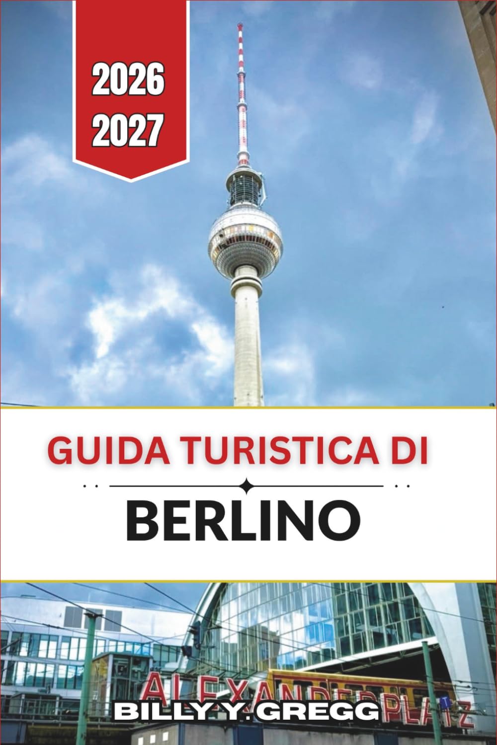 Guida turistica di Berlino 2026-2027: Quartieri, storia e itinerari pratici per chi visita la città per la prima volta e per chi ci ritorna.