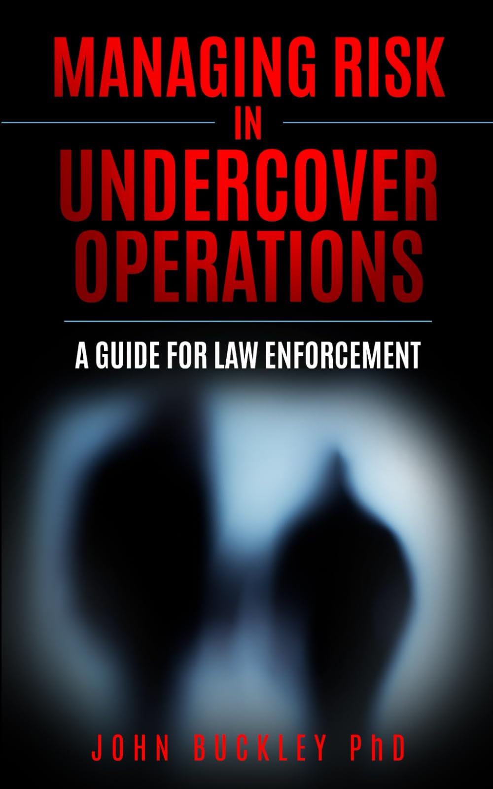 Managing Risk in Undercover Operations: A guide for law enforcement
