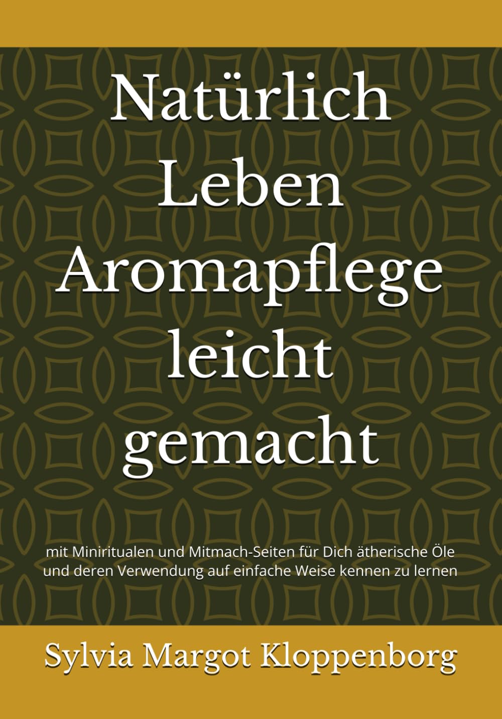 Natürlich Leben Aromapflege leicht gemacht: mit Miniritualen und Mitmach-Seiten für Dich Ätherische Öle und deren Verwendung auf einfache Weise kennen zu lernen