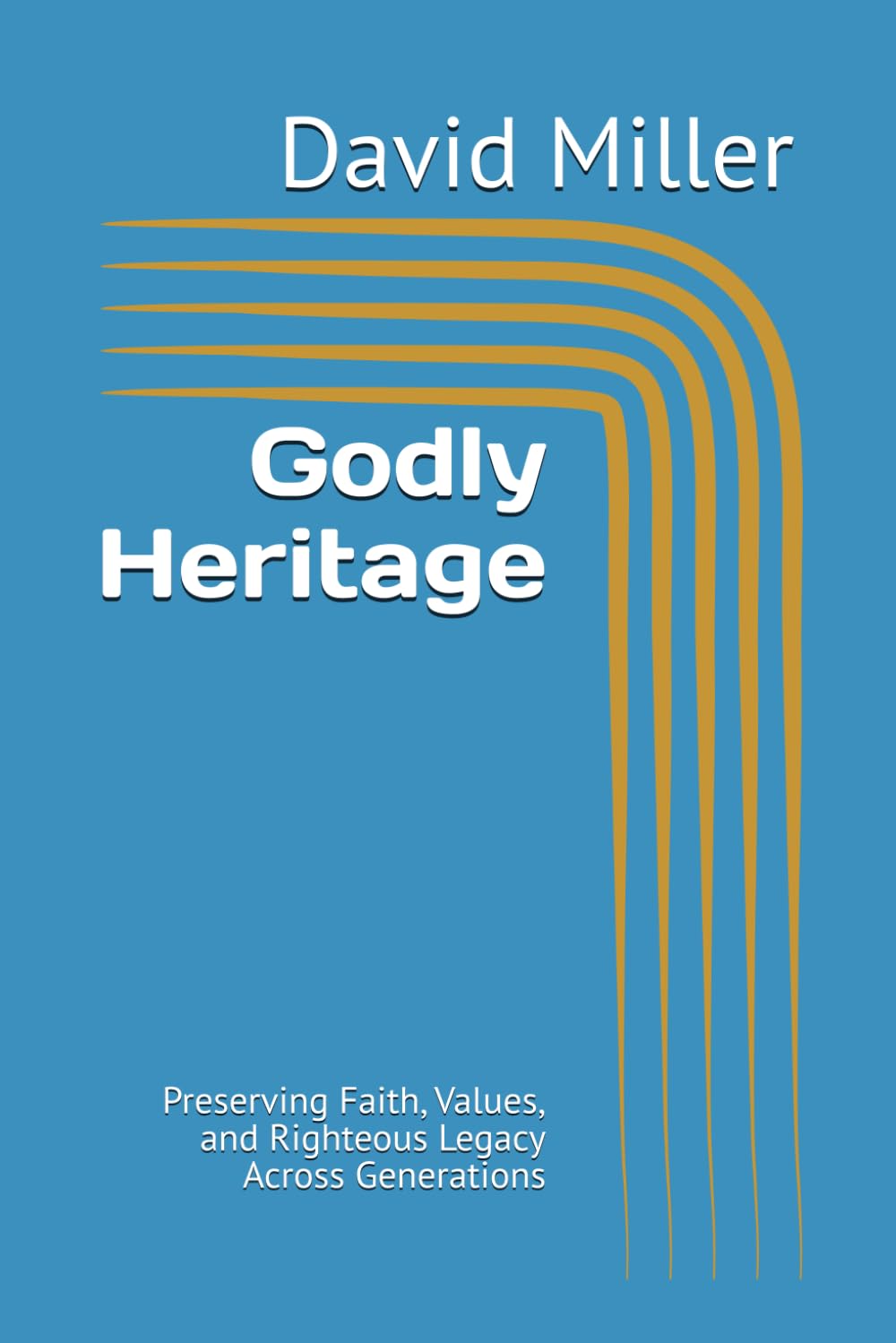 Godly Heritage: Preserving Faith, Values, and Righteous Legacy Across Generations