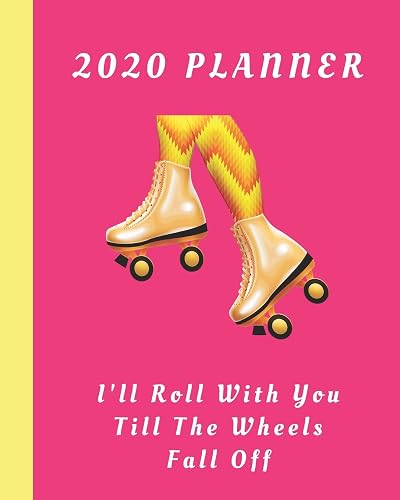 2020 Planner: I'll Roll With You Till The Wheels Fall Off: Monthly &amp; Weekly Planner With Dot Grid Pages: Great Gift For Roller Derby Players Squad Team Club Members Coaches (Rollerderby Planner)