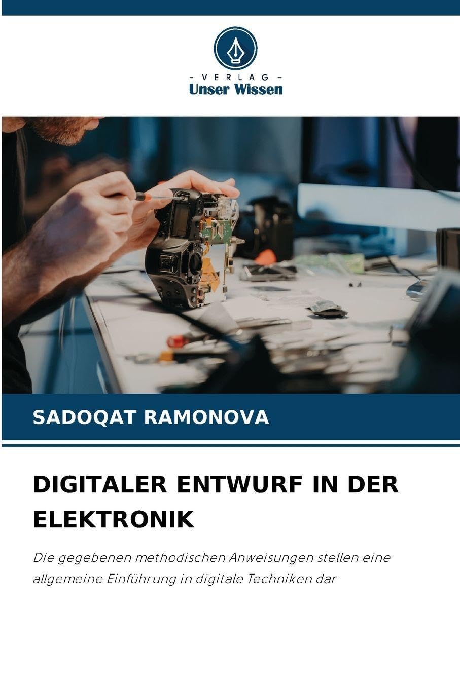 Digitaler Entwurf in Der Elektronik: Die gegebenen methodischen Anweisungen stellen eine allgemeine Einführung in digitale Techniken dar