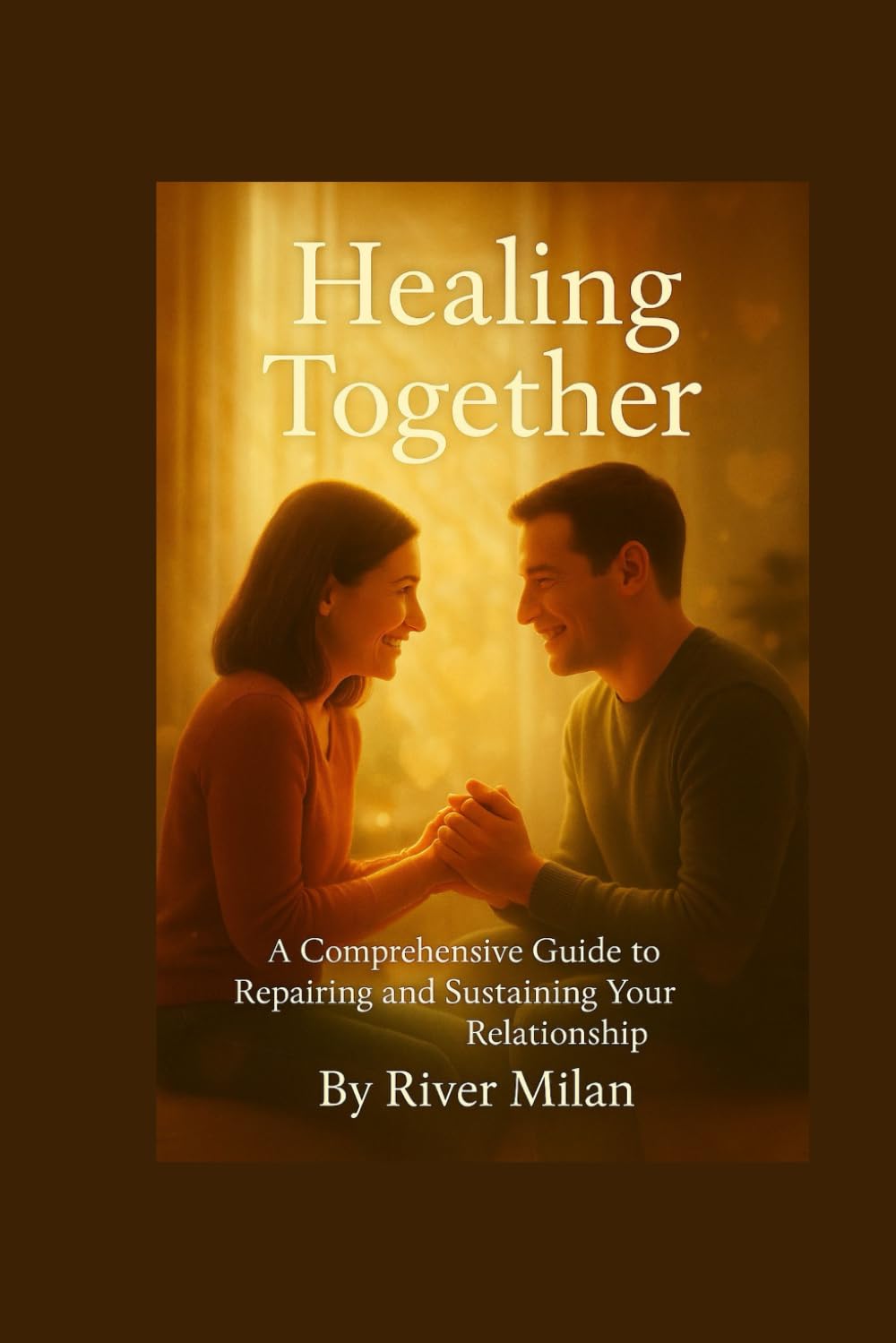 Healing Together: A Comprehensive Guide to Repairing and Sustaining Your Relationship