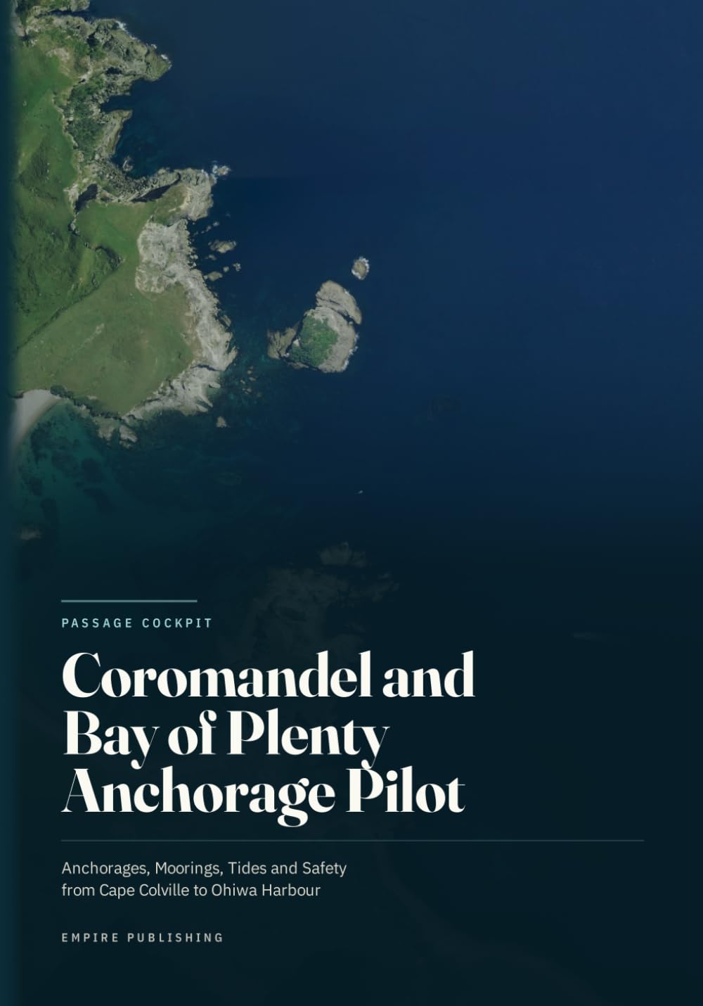 Coromandel and Bay of Plenty Anchorage Pilot: Anchorages, Moorings, Tides and Safety from Cape Colville to Ohiwa Harbour