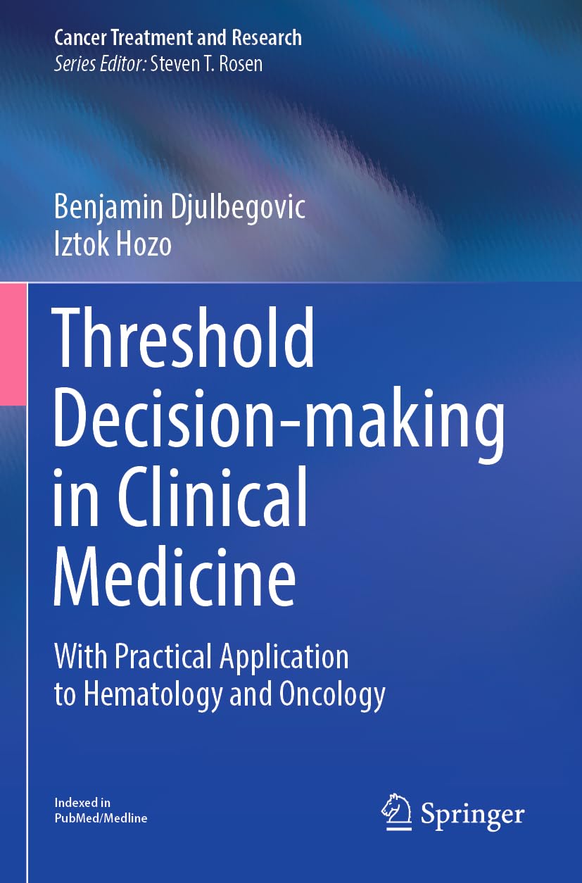 Threshold Decision-making in Clinical Medicine: With Practical Application to Hematology and Oncology: 189 (Cancer Treatment and Research, 189)