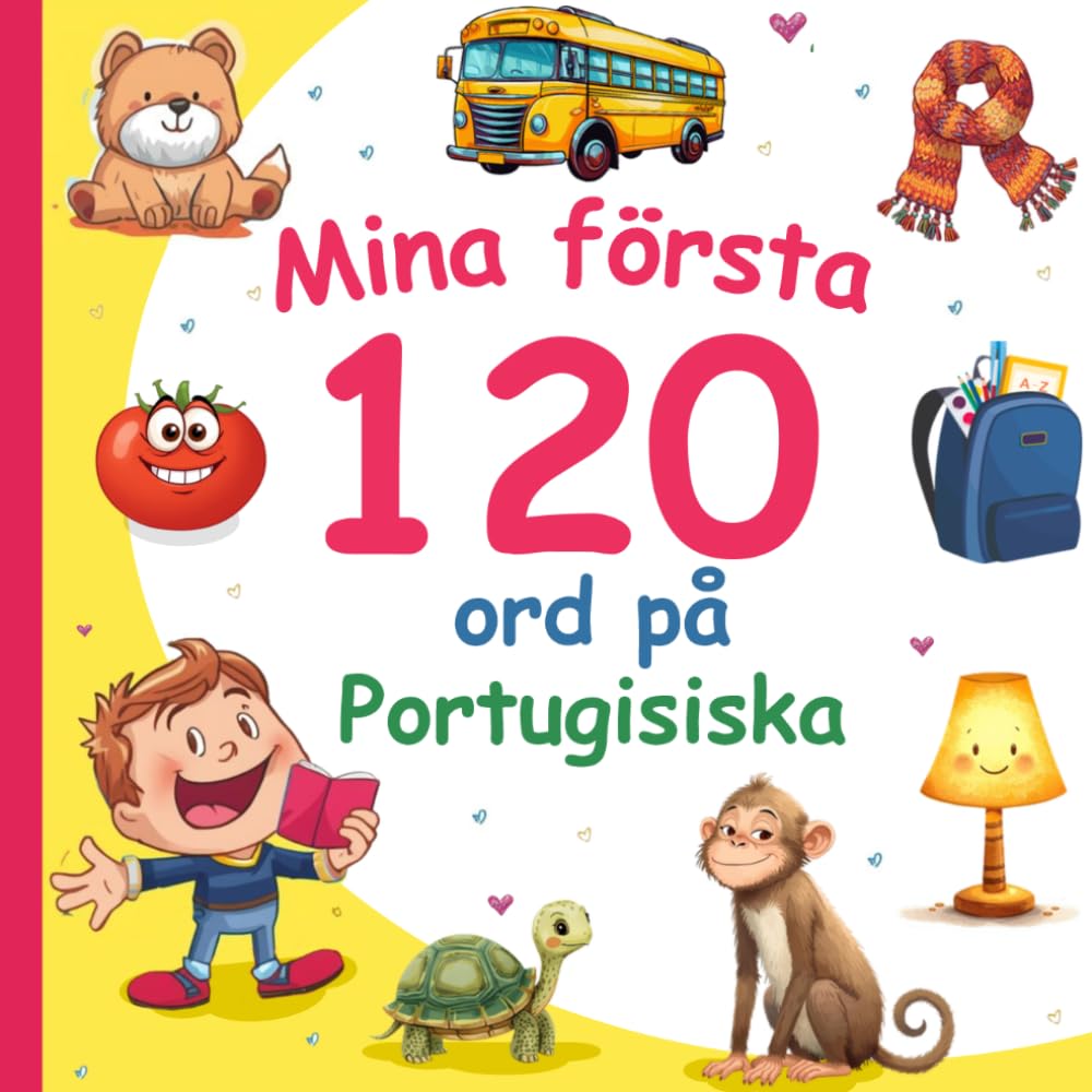 Mina första 120 ord på Portugisiska: Lär dig Portugisiska, en tvåspråkig Svenska-Portugisiska ordbok med illustrationer för barn.