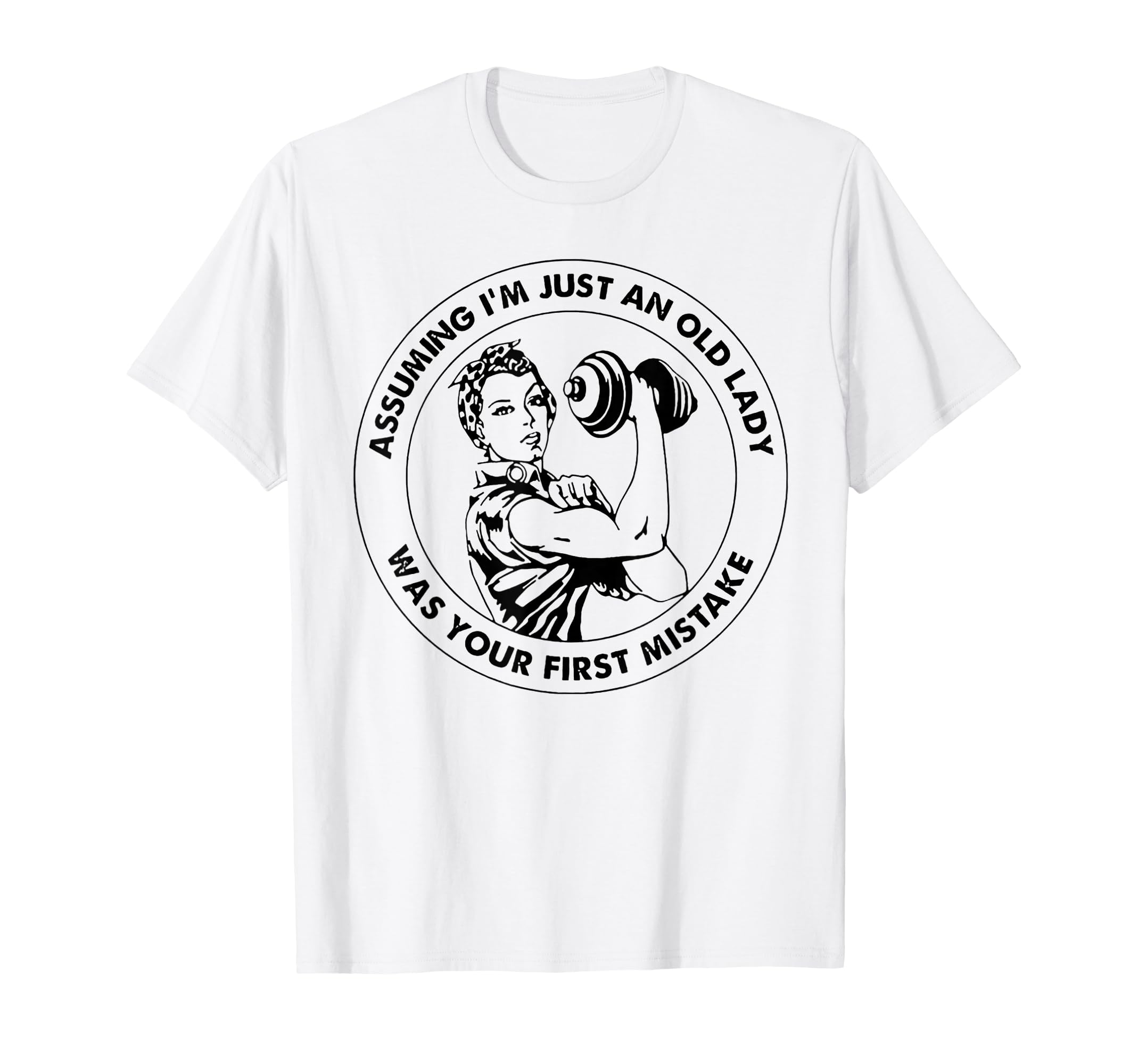 Assuming I'm Just an Old Lady was Your First Mistake T-Shirt