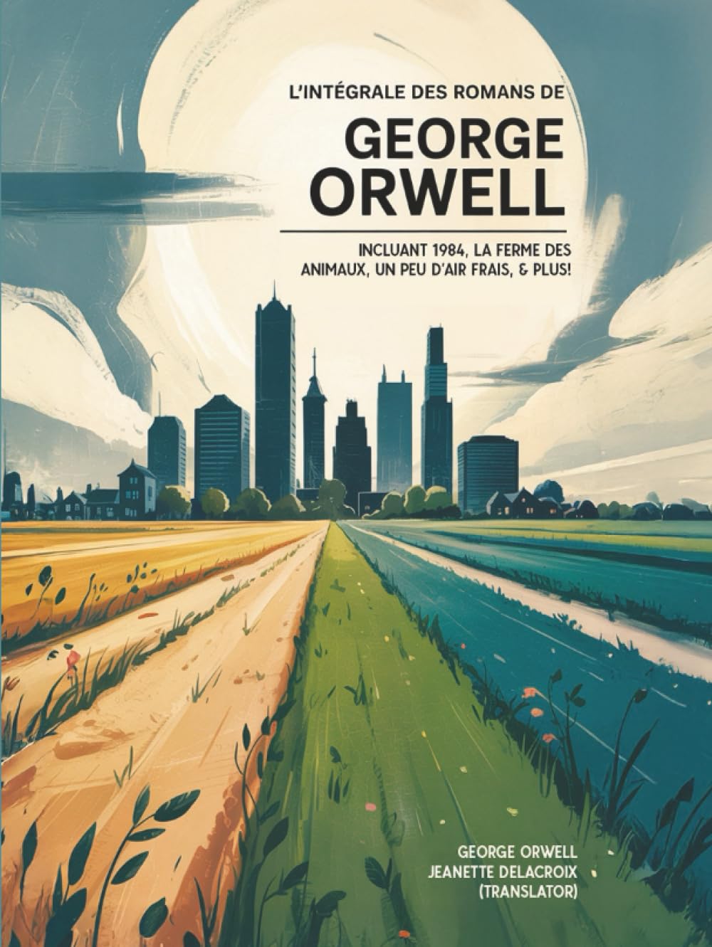 L’intégrale des romans de George Orwell: incluant 1984, La ferme des animaux, Un peu d’air frais, & plus! (Grapevine edition)