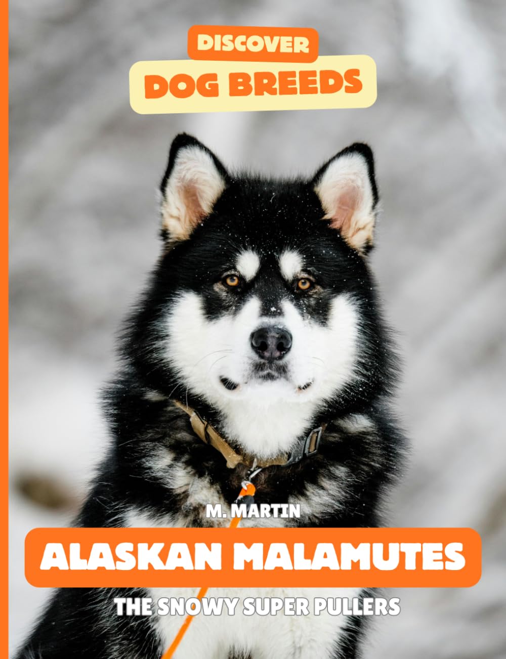 Alaskan Malamutes: The Snowy Super Pullers (Discover Dog Breeds)