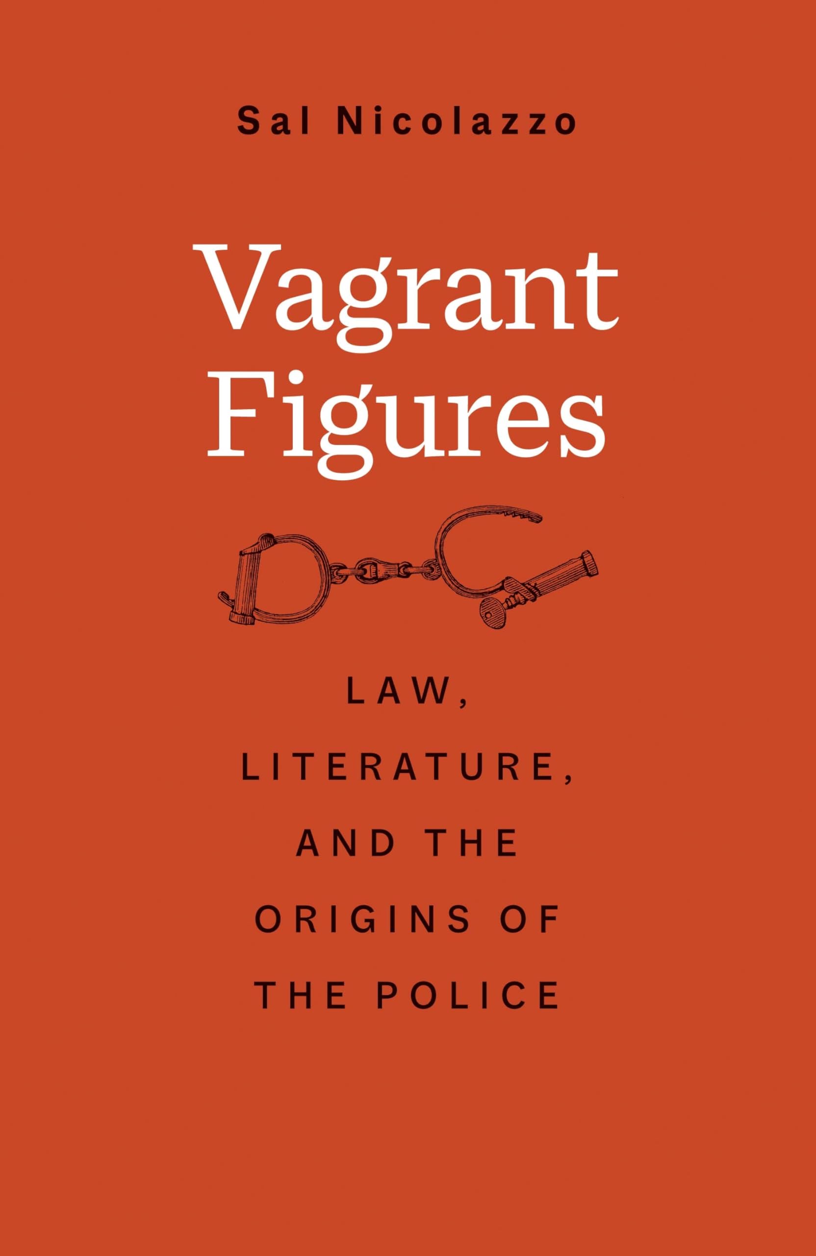 Vagrant Figures: Law, Literature, and the Origins of the Police (The Lewis Walpole Series in Eighteenth-Century Culture and History)