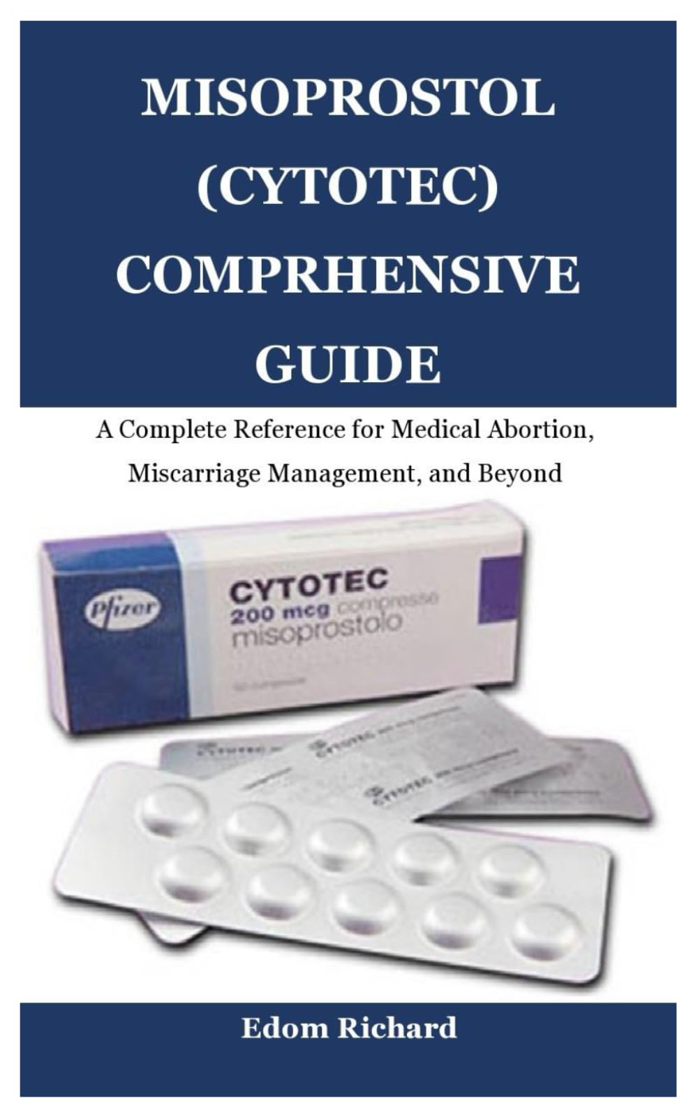 MISOPROSTOL (CYTOTEC) COMPRHENSIVE GUIDE: A Complete Reference for Medical Abortion, Miscarriage Management, and Beyond