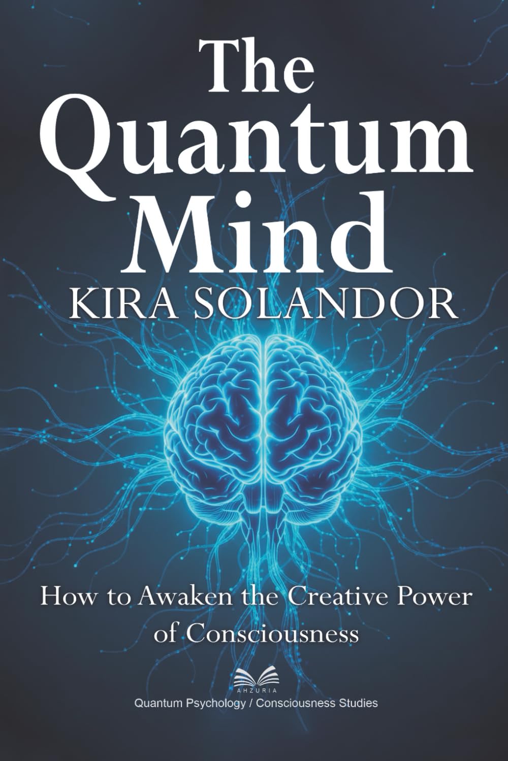 The Quantum Mind: How to Awaken the Creative Power of Consciousness
