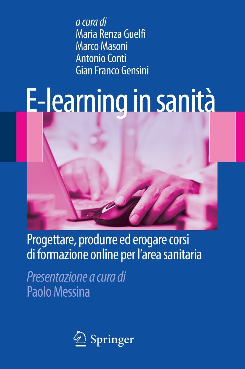 E-Learning in Sanità: Progettare, Produrre Ed Erogare Corsi Di Formazione Online Per l'Area Sanitaria