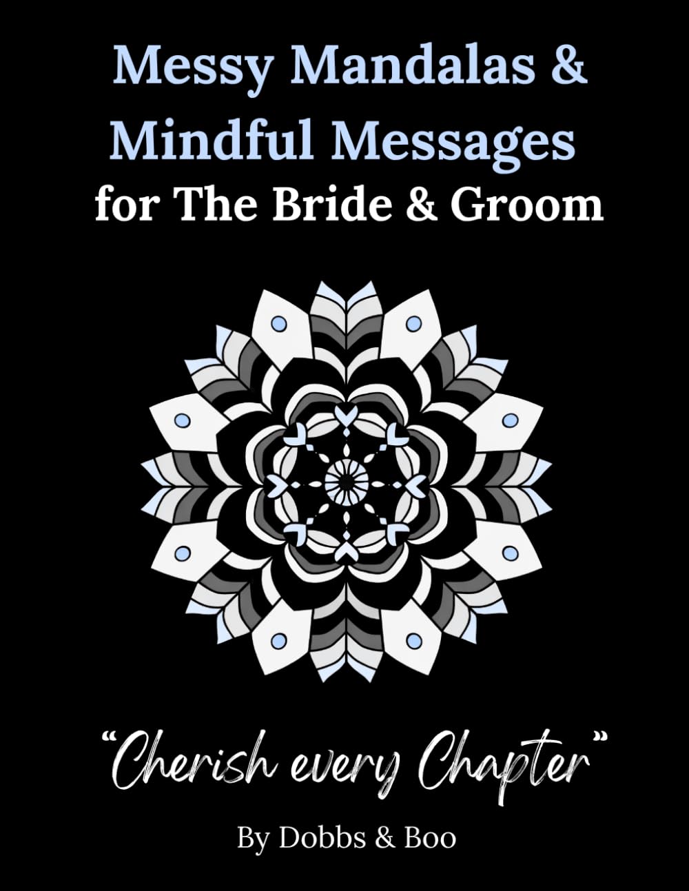Messy Mandalas and Mindful Messages for The Bride and Groom: A colouring keepsake of love, unity and the beautiful journey ahead.